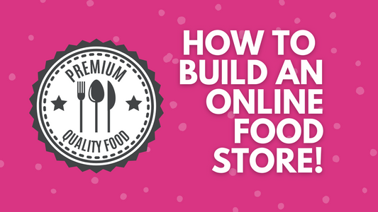 A Mouthwatering Guide to Creating a Winning Online Food Store!